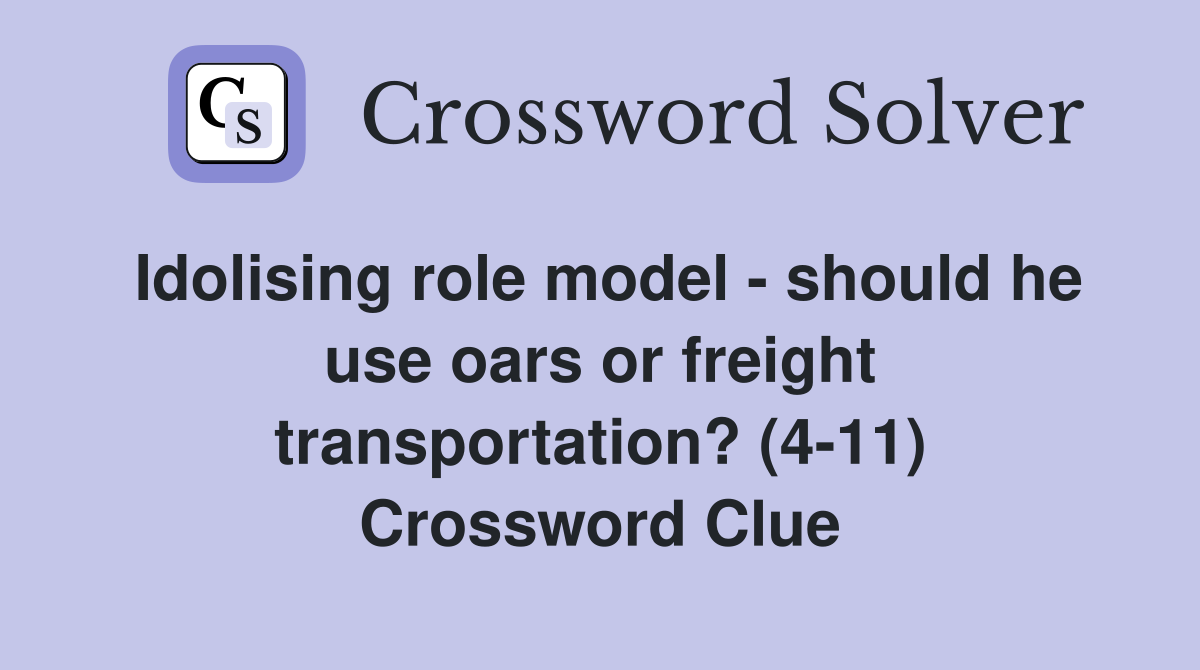 Idolising role model should he use oars or freight transportation? (4